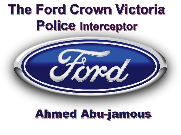 The Ford Crown Victoria Police Interceptor Ahmed Abu-jamous 