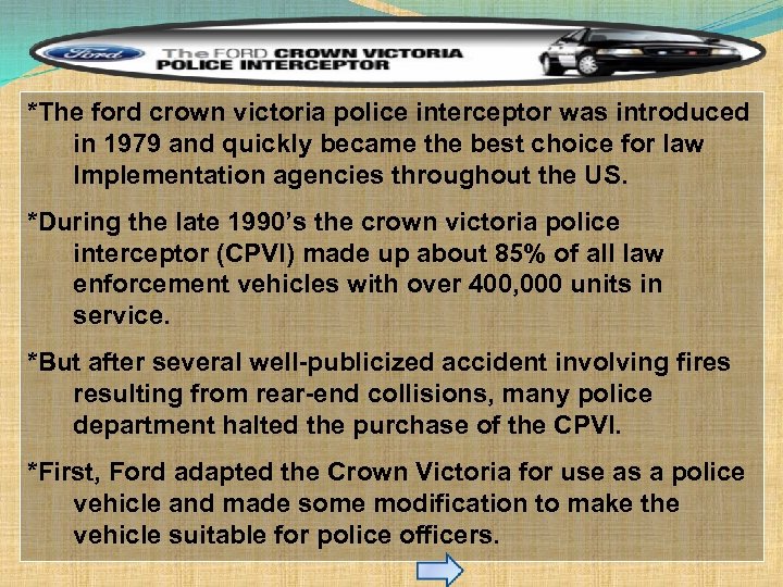 *The ford crown victoria police interceptor was introduced in 1979 and quickly became the