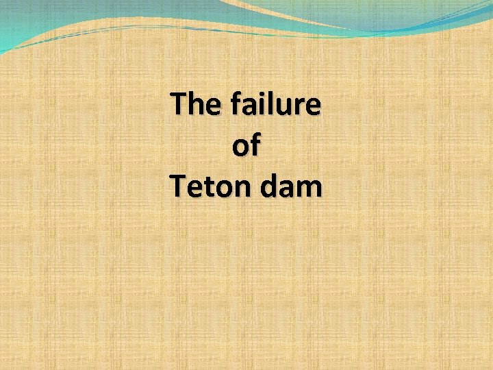 The failure of Teton dam 