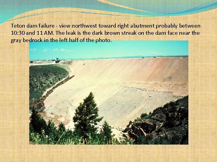 Teton dam failure - view northwest toward right abutment probably between 10: 30 and
