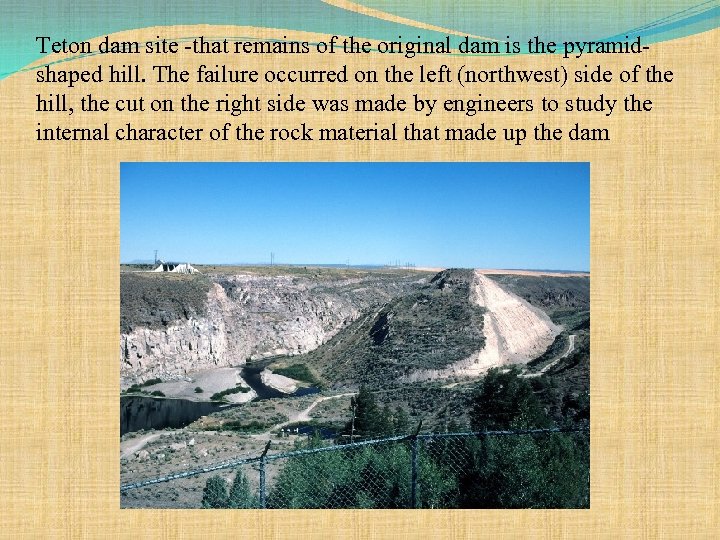 Teton dam site -that remains of the original dam is the pyramidshaped hill. The