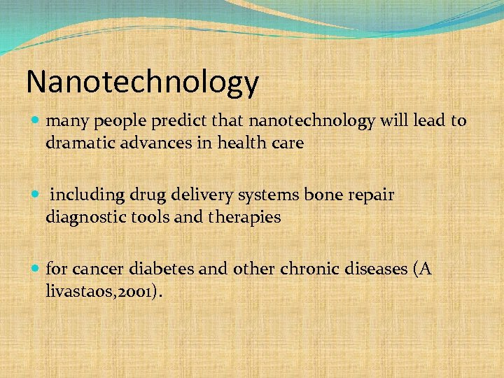 Nanotechnology many people predict that nanotechnology will lead to dramatic advances in health care