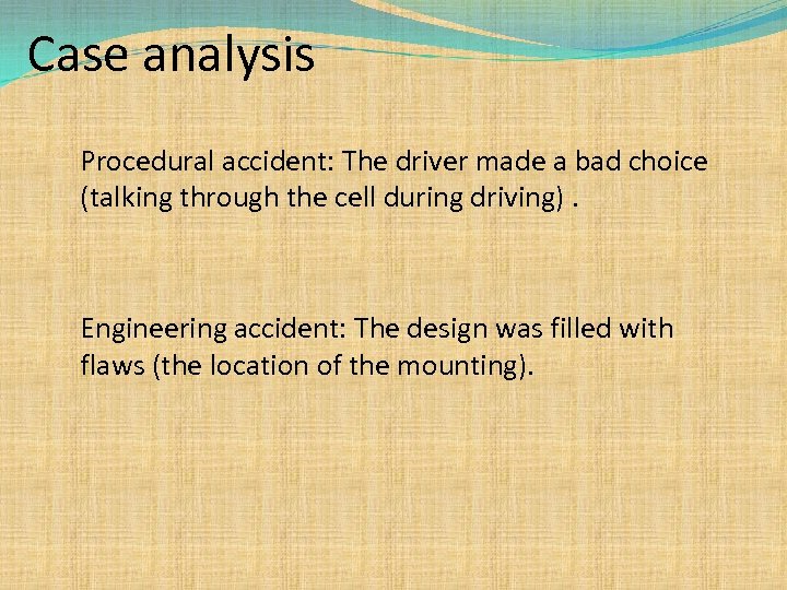 Case analysis Procedural accident: The driver made a bad choice (talking through the cell