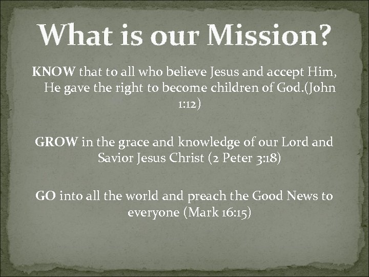 What is our Mission? KNOW that to all who believe Jesus and accept Him,
