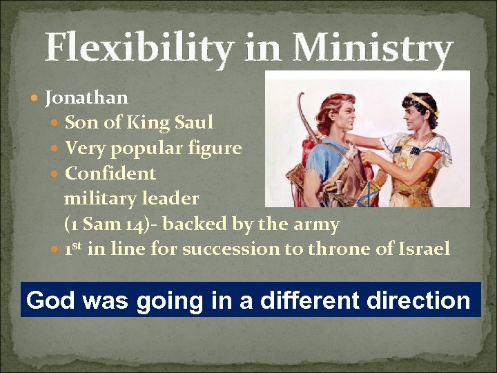 Flexibility in Ministry Jonathan Son of King Saul Very popular figure Confident military leader