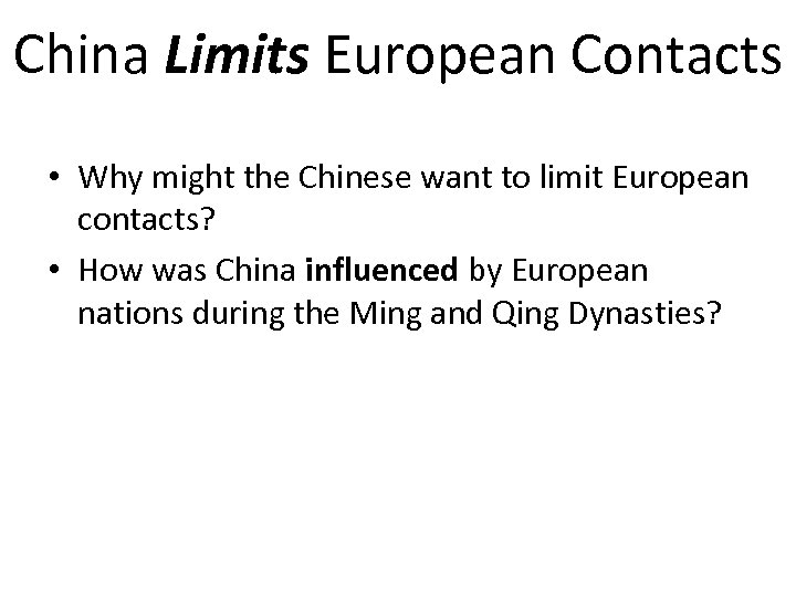 China Limits European Contacts • Why might the Chinese want to limit European contacts?