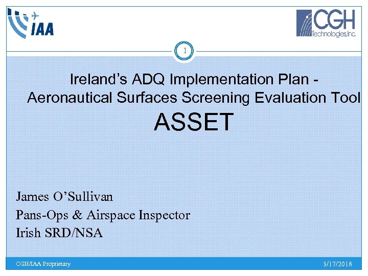 1 Ireland’s ADQ Implementation Plan Aeronautical Surfaces Screening Evaluation Tool ASSET James O’Sullivan Pans-Ops