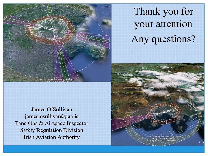 Thank you for your attention Any questions? James O’Sullivan james. osullivan@iaa. ie Pans-Ops &