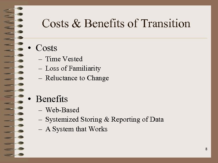 Costs & Benefits of Transition • Costs – Time Vested – Loss of Familiarity