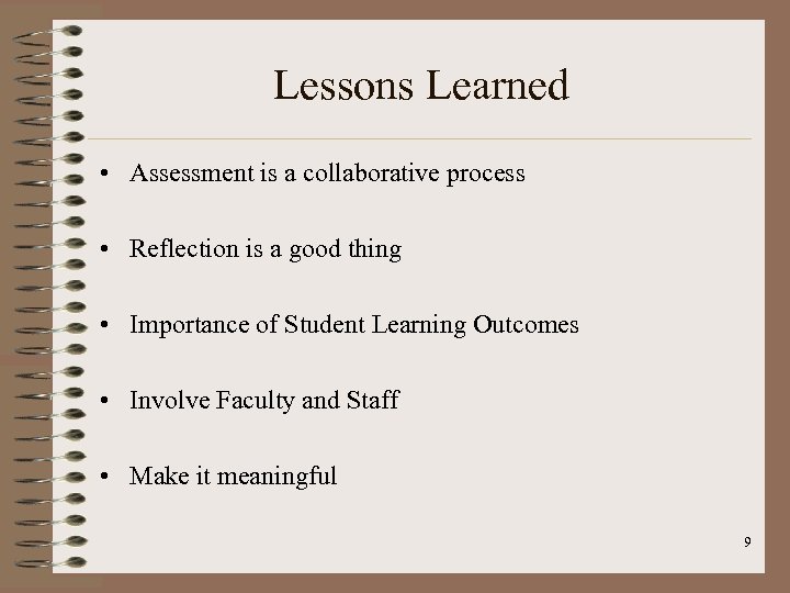 Lessons Learned • Assessment is a collaborative process • Reflection is a good thing