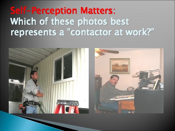 Self-Perception Matters: Which of these photos best represents a “contactor at work? ” 