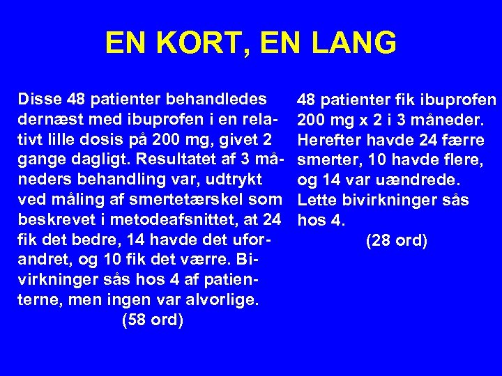 EN KORT, EN LANG Disse 48 patienter behandledes dernæst med ibuprofen i en relativt