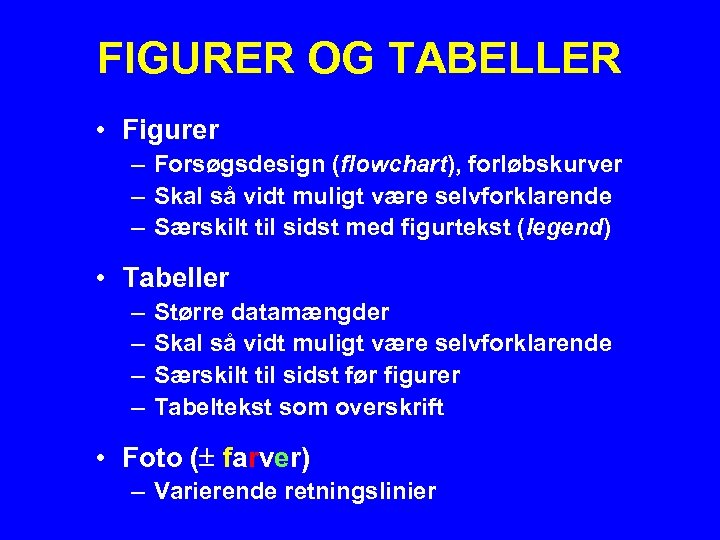 FIGURER OG TABELLER • Figurer – Forsøgsdesign (flowchart), forløbskurver – Skal så vidt muligt
