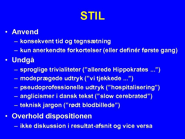 STIL • Anvend – konsekvent tid og tegnsætning – kun anerkendte forkortelser (eller definér