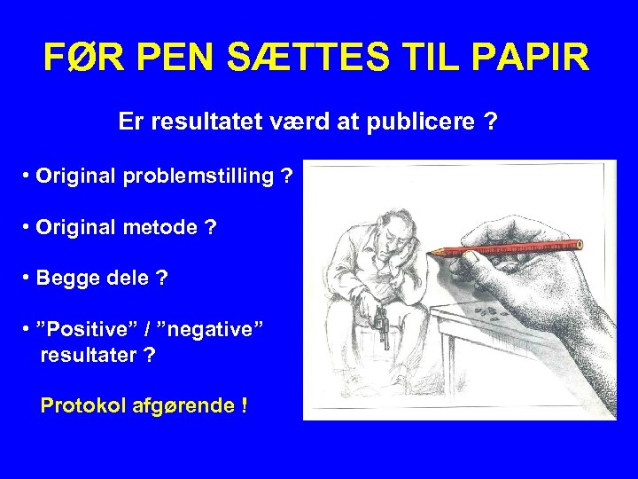 FØR PEN SÆTTES TIL PAPIR Er resultatet værd at publicere ? • Original problemstilling