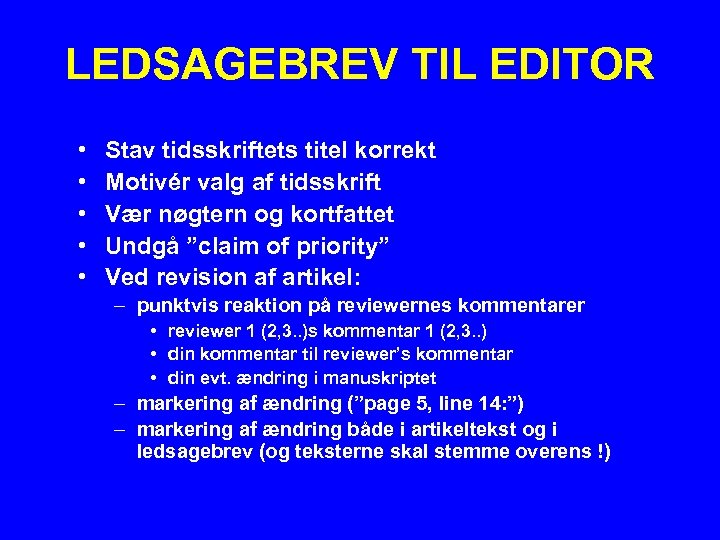 LEDSAGEBREV TIL EDITOR • • • Stav tidsskriftets titel korrekt Motivér valg af tidsskrift