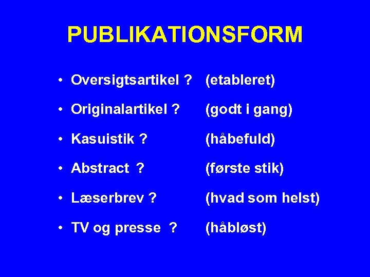 PUBLIKATIONSFORM • Oversigtsartikel ? (etableret) • Originalartikel ? (godt i gang) • Kasuistik ?