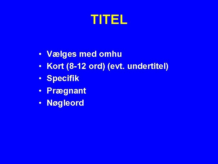 TITEL • • • Vælges med omhu Kort (8 -12 ord) (evt. undertitel) Specifik