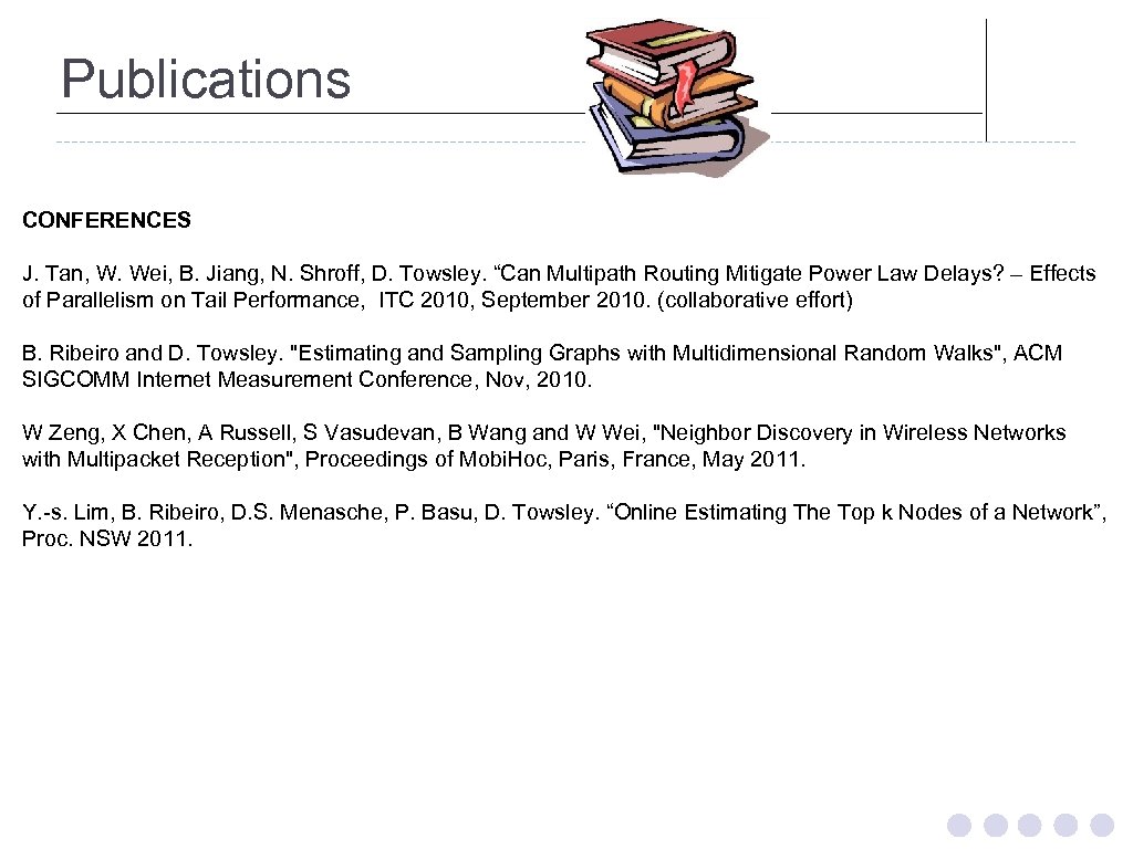 Publications CONFERENCES J. Tan, W. Wei, B. Jiang, N. Shroff, D. Towsley. “Can Multipath