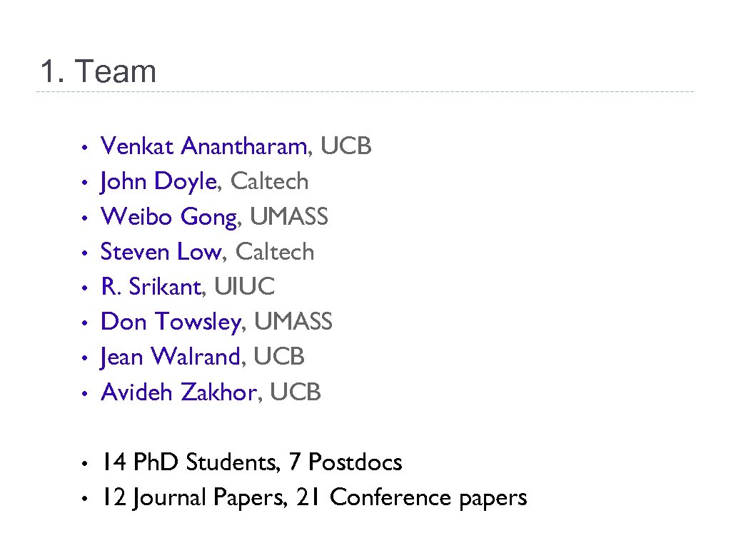 1. Team • • • Venkat Anantharam, UCB John Doyle, Caltech Weibo Gong, UMASS