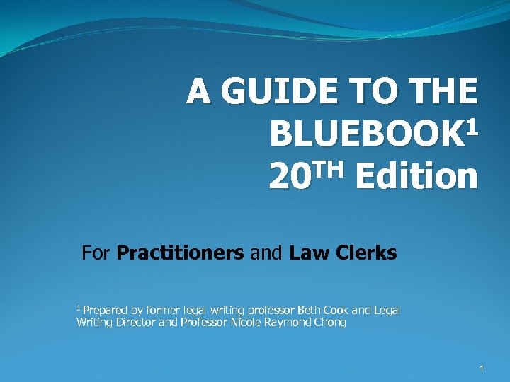 A GUIDE TO THE 1 BLUEBOOK TH Edition 20 For Practitioners and Law Clerks