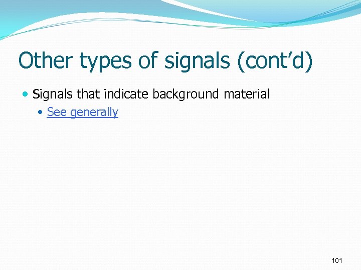 Other types of signals (cont’d) Signals that indicate background material See generally 101 
