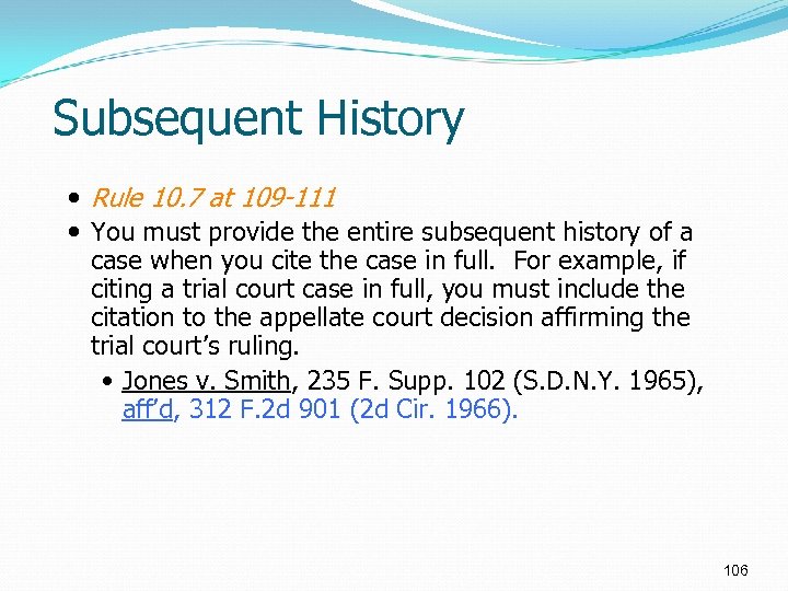 Subsequent History Rule 10. 7 at 109 -111 You must provide the entire subsequent
