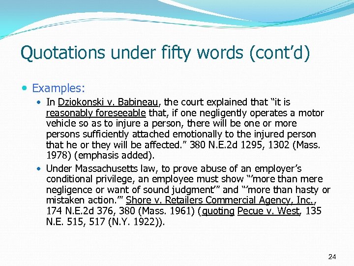 Quotations under fifty words (cont’d) Examples: In Dziokonski v. Babineau, the court explained that