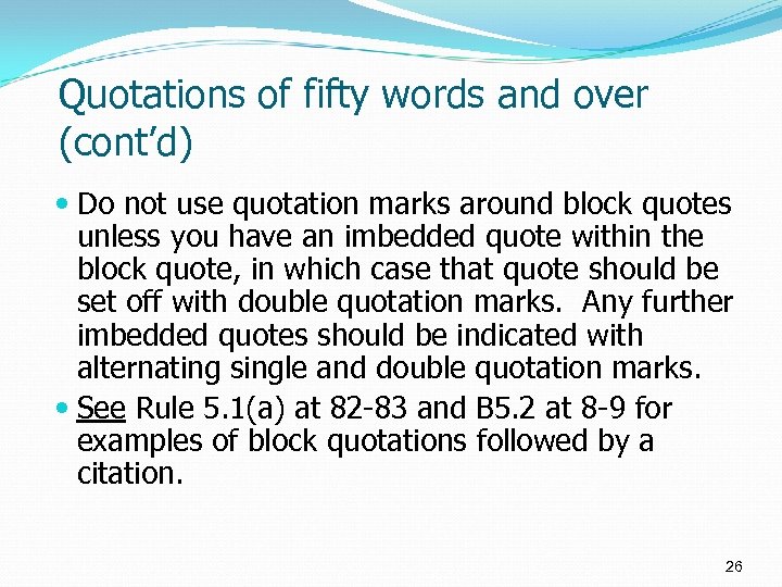 Quotations of fifty words and over (cont’d) Do not use quotation marks around block