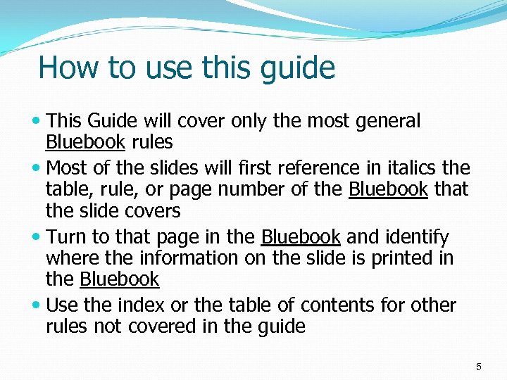 How to use this guide This Guide will cover only the most general Bluebook