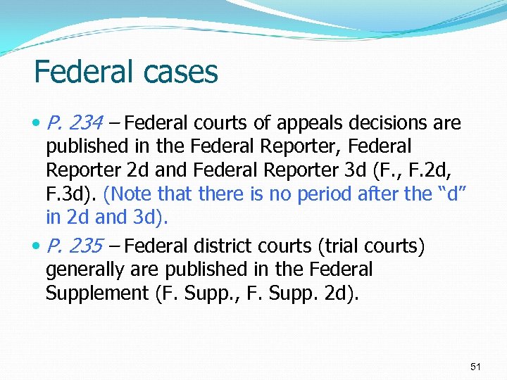 Federal cases P. 234 – Federal courts of appeals decisions are published in the