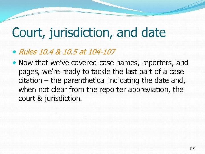 Court, jurisdiction, and date Rules 10. 4 & 10. 5 at 104 -107 Now