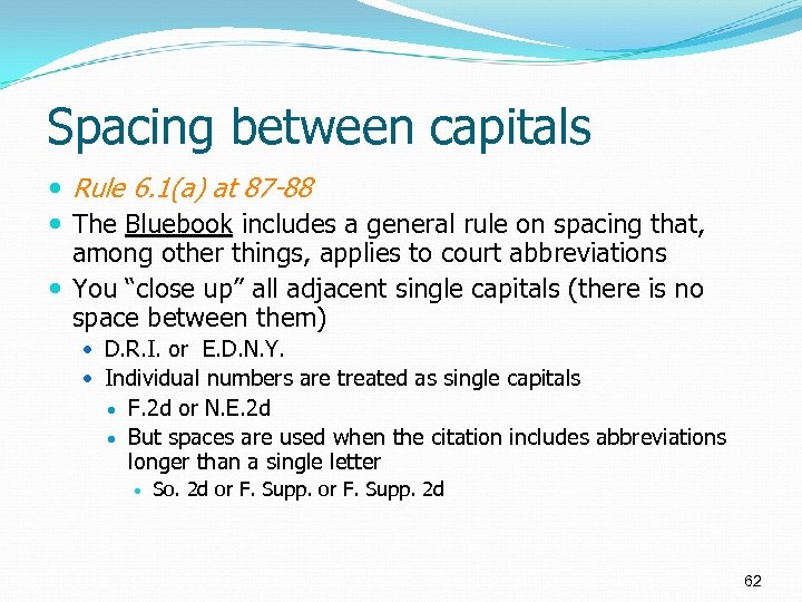 Spacing between capitals Rule 6. 1(a) at 87 -88 The Bluebook includes a general