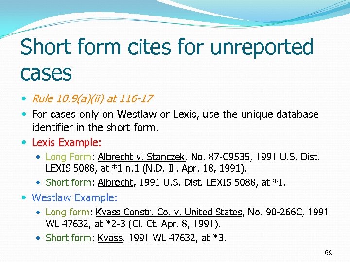 Short form cites for unreported cases Rule 10. 9(a)(ii) at 116 -17 For cases