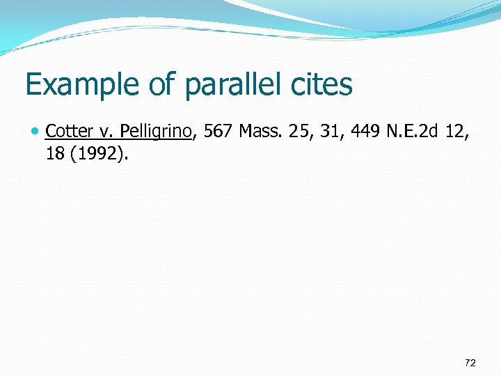 Example of parallel cites Cotter v. Pelligrino, 567 Mass. 25, 31, 449 N. E.
