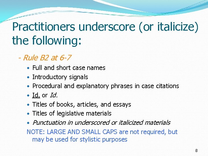 Practitioners underscore (or italicize) the following: - Rule B 2 at 6 -7 Full