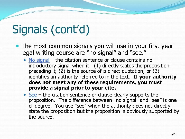 Signals (cont’d) The most common signals you will use in your first-year legal writing