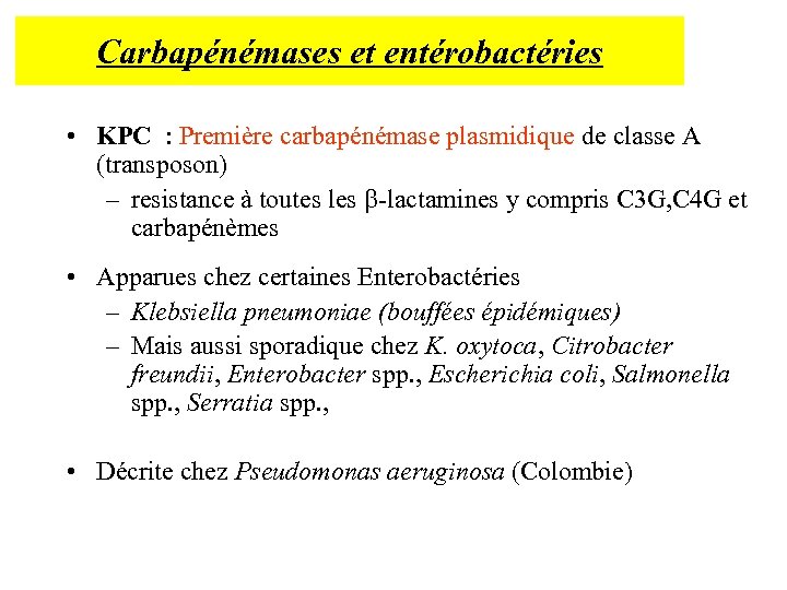 Carbapénémases et entérobactéries • KPC : Première carbapénémase plasmidique de classe A (transposon) –