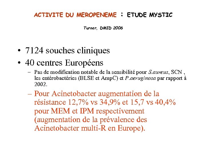 ACTIVITE DU MEROPENEME : ETUDE MYSTIC Turner, DMID 2006 • 7124 souches cliniques •