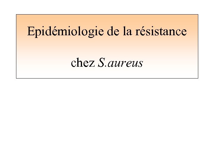Epidémiologie de la résistance chez S. aureus 