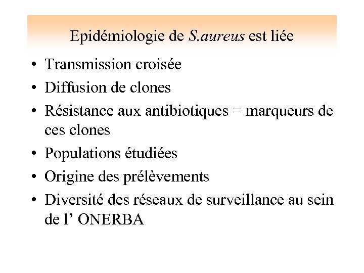 Epidémiologie de S. aureus est liée • Transmission croisée • Diffusion de clones •
