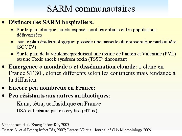 SARM communautaires Distincts des SARM hospitaliers: Sur le plan clinique: sujets exposés sont les