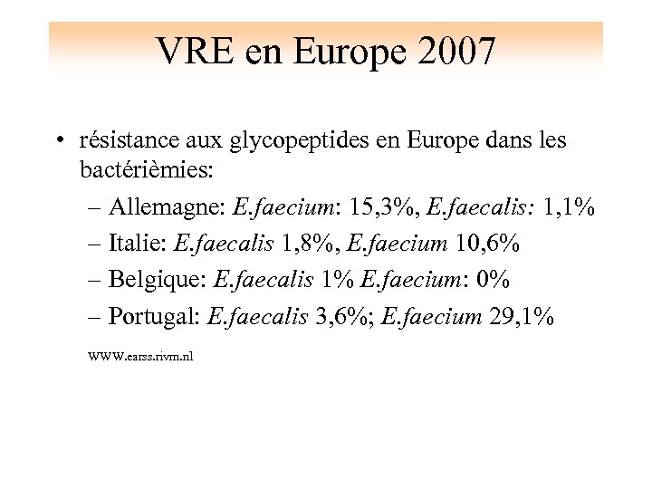 VRE en Europe 2007 • résistance aux glycopeptides en Europe dans les bactérièmies: –