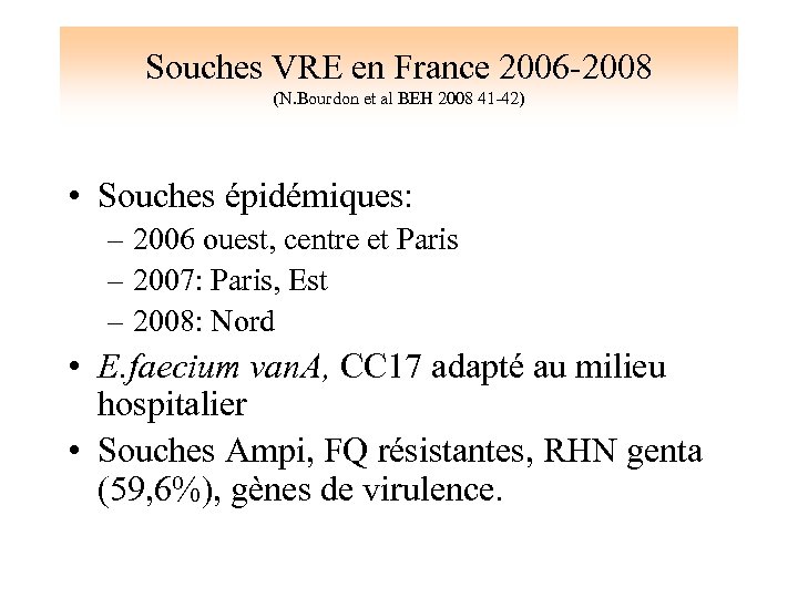 Souches VRE en France 2006 -2008 (N. Bourdon et al BEH 2008 41 -42)