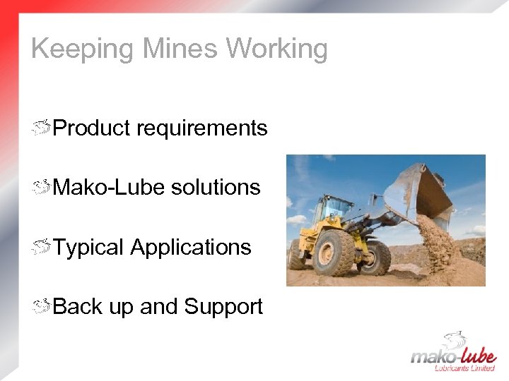 Keeping Mines Working Product requirements Mako-Lube solutions Typical Applications Back up and Support 