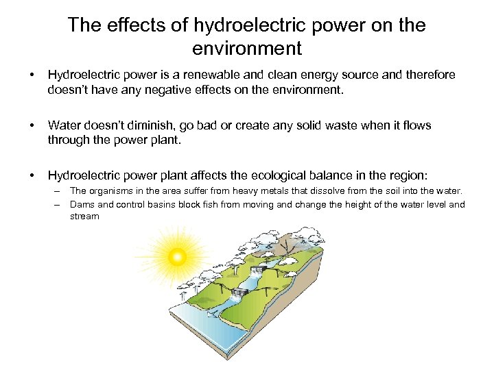 The effects of hydroelectric power on the environment • Hydroelectric power is a renewable