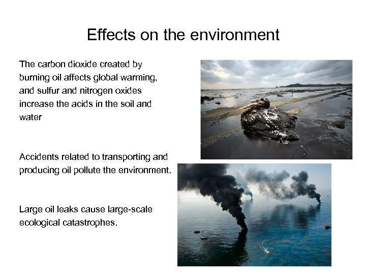 Effects on the environment The carbon dioxide created by burning oil affects global warming,
