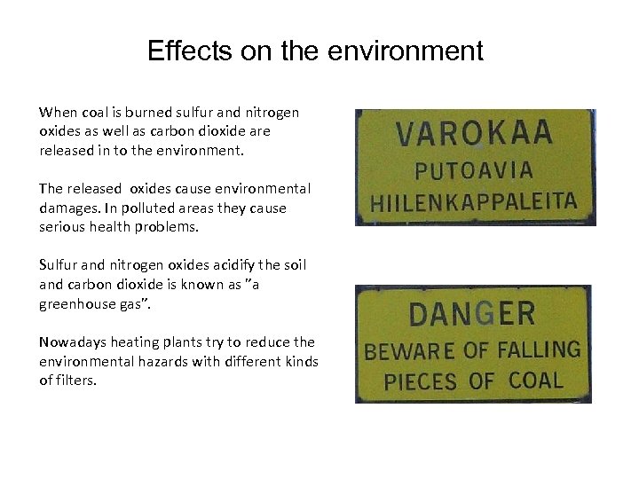 Effects on the environment When coal is burned sulfur and nitrogen oxides as well