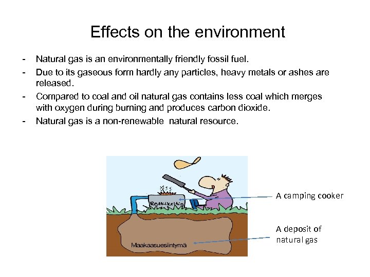 Effects on the environment - Natural gas is an environmentally friendly fossil fuel. Due