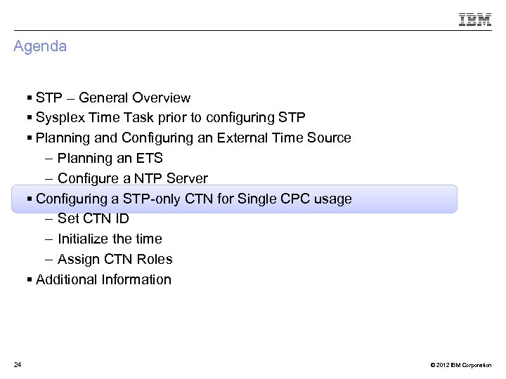 Agenda § STP – General Overview § Sysplex Time Task prior to configuring STP